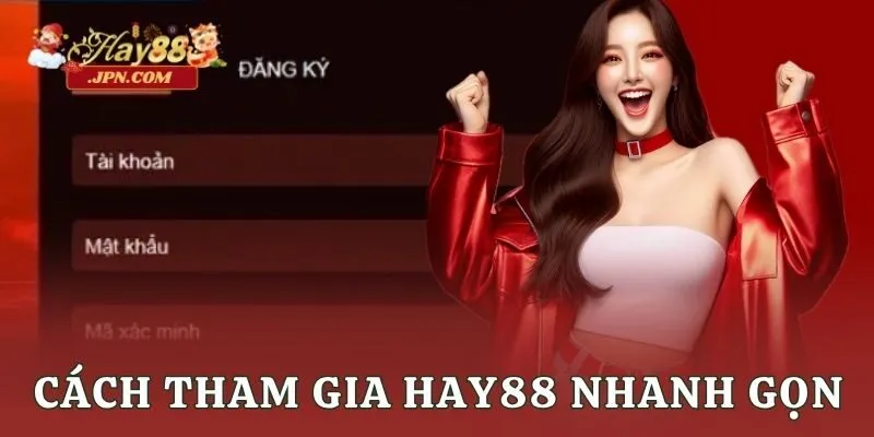 Cách tham gia Hay88 nhanh gọn