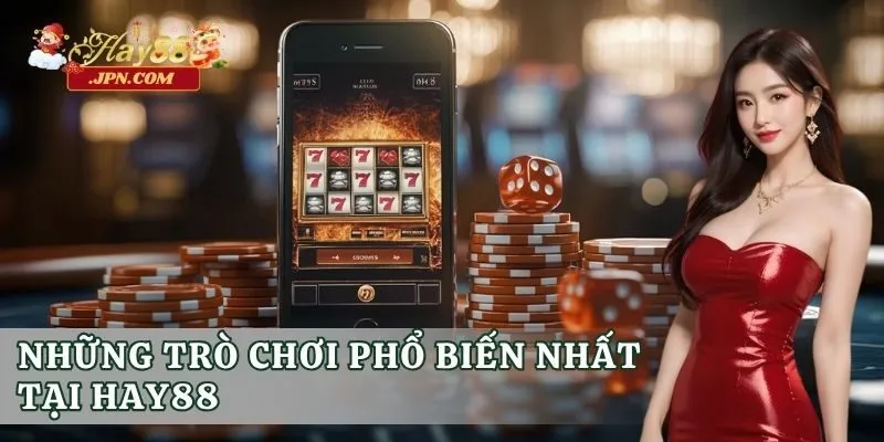 Những trò chơi phổ biến nhất tại Hay88